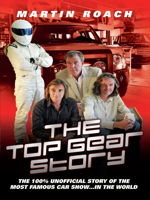 Title details for The Top Gear Story--The 100% Unofficial Story of the Most Famous Car Show&#133; In the World by Martin Roach - Available